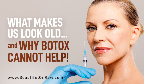   What Makes Us Look Old... and Why Botox Cannot Help!