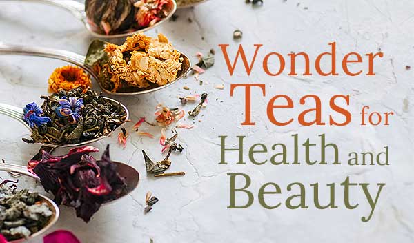 Wonder Teas for Health and Beauty