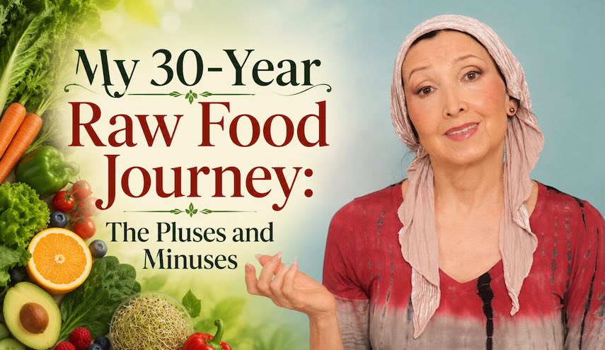 My 30-Year Raw Food Journey: The Pluses and Minuses