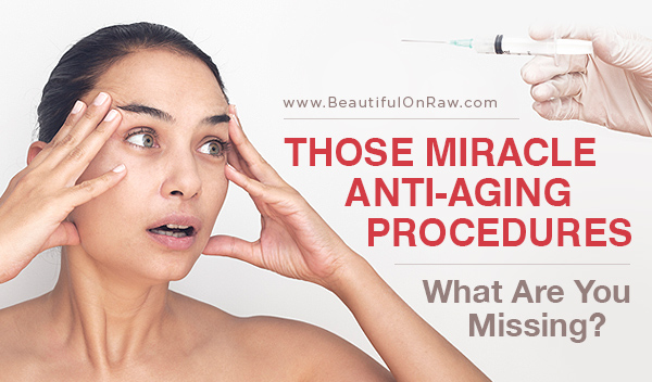 Those Miracle Anti-aging Procedures: What Are You Missing?