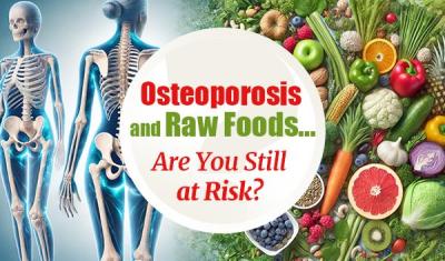 Osteoporosis and raw foods